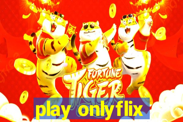 play onlyflix